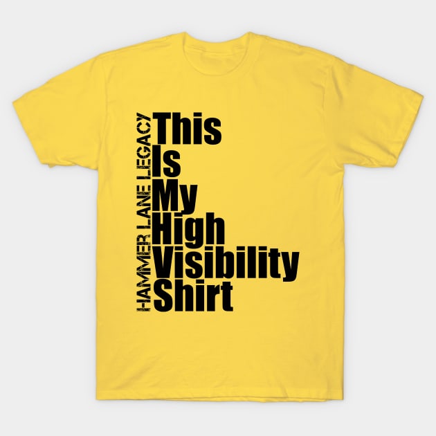 High Visibility Shirt T-Shirt by HammerLaneLegacy